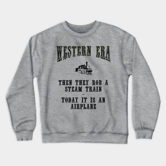 Western Era Slogan - Then They Rob a Steam Train Crewneck Sweatshirt by The Black Panther